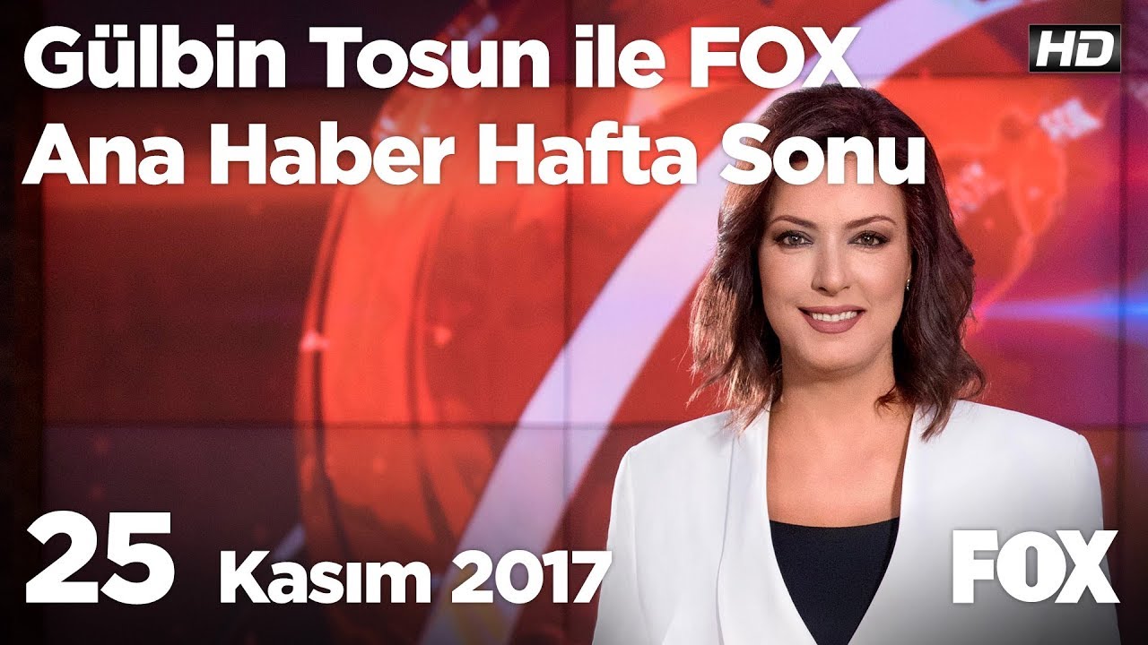 25 kasim 2017 gulbin tosun ile fox ana haber hafta sonu youtube 25 kasim 2017 gulbin tosun ile fox ana haber hafta sonu youtube