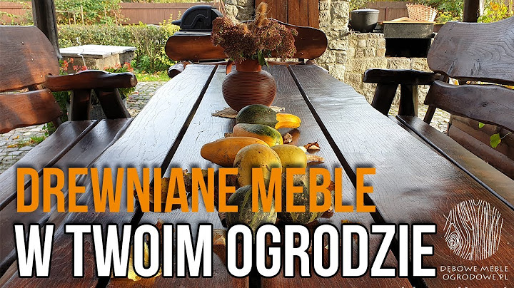 Drewniane meble w ogrodzie - DEBOWEMEBLEOGRODOWE.PL