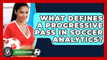 What Defines A Progressive Pass In Soccer Analytics? - Soccer Stats Vault