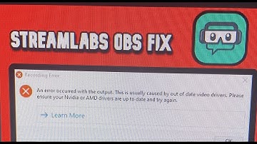 an error occurred with the output this usually caoused by out of date video drivers streamlabs