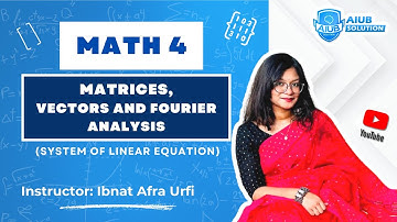 System of linear Equation | Math 4 | Ibnat Afra Urfi | Aiub Solution