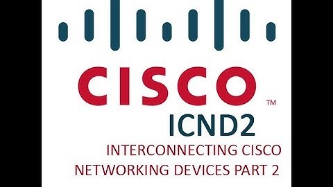Interconnecting Cisco Networking Devices Part 2 v 3 0 – ICND2 200 105