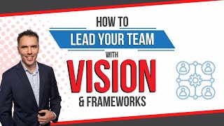 The Key to Scaling Your Business: Leading a Team with Vision and Frameworks!
