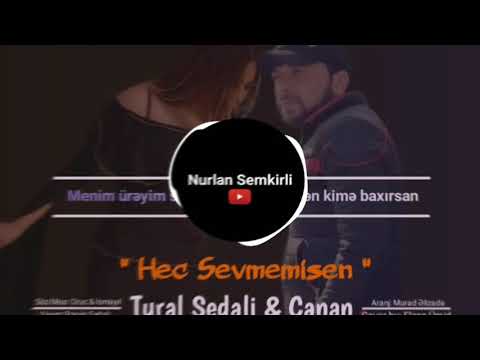 Tural Sedali Ft Canan - Hec Sevmemisen 2019