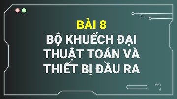 Demo chuyên đề Vật lí 11 KNTT - BÀI 8. Bộ khuếch đại thuật toán và thiết bị đầu ra