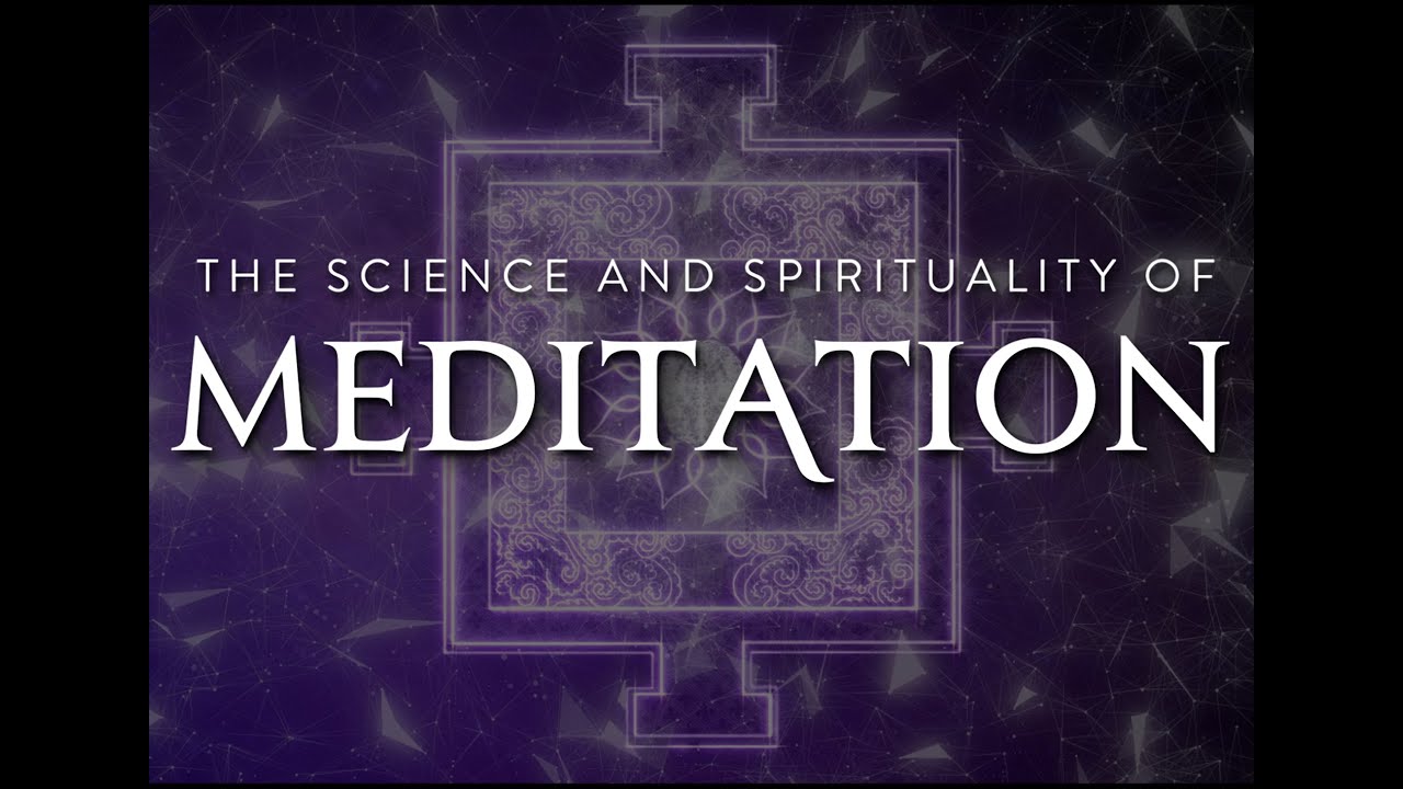 Meditation The Film : The Science and Spirituality of Meditation