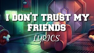 AMONG US SONG "I Don't Trust My Friends".Lyrics