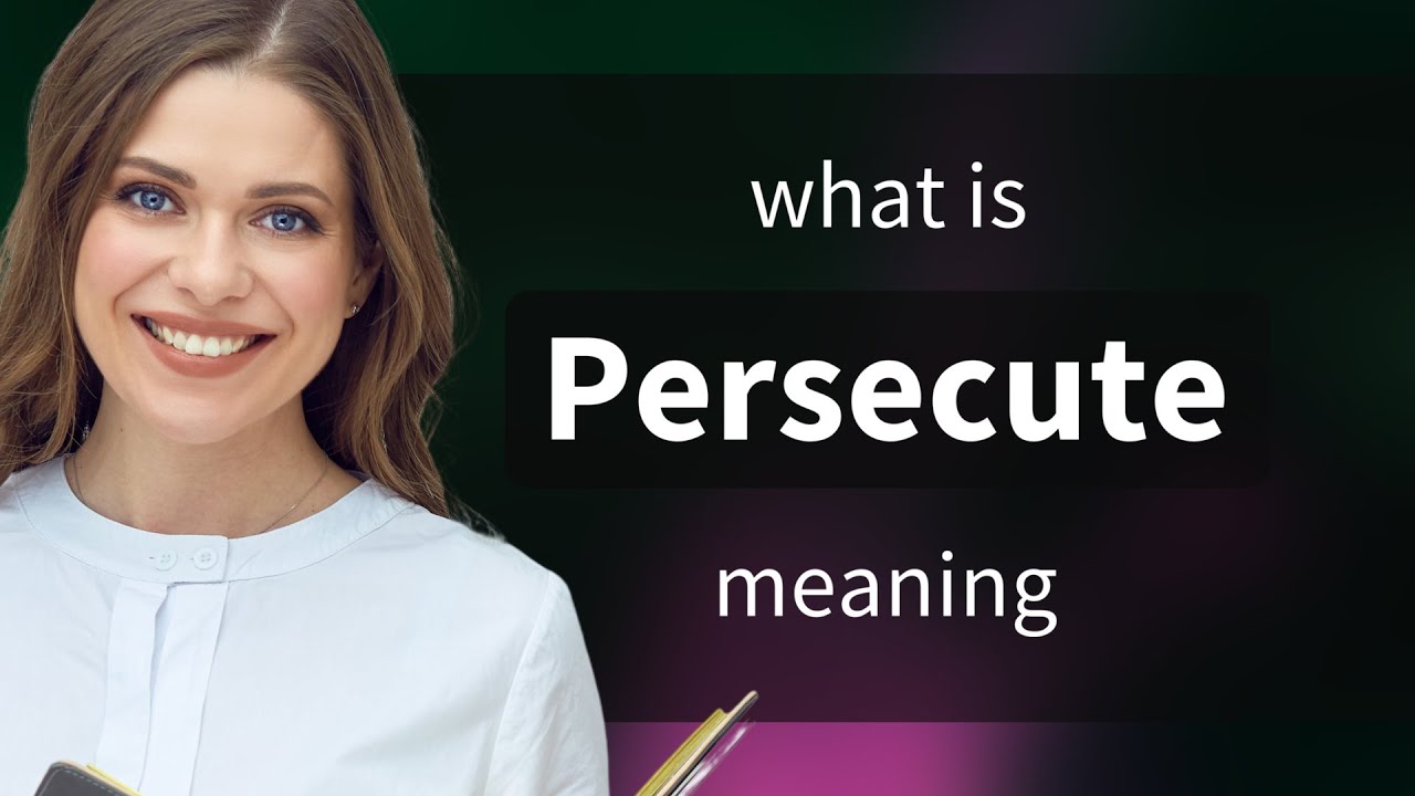 Persecute • what is PERSECUTE definition