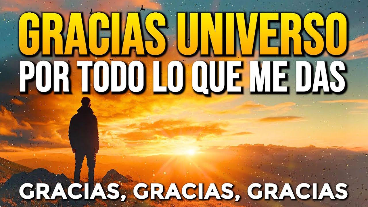 GRACIAS UNIVERSO POR TODO LO QUE ME DAS ✨ Afirmaciones de Gratitud – Gracias, Gracias, Gracias