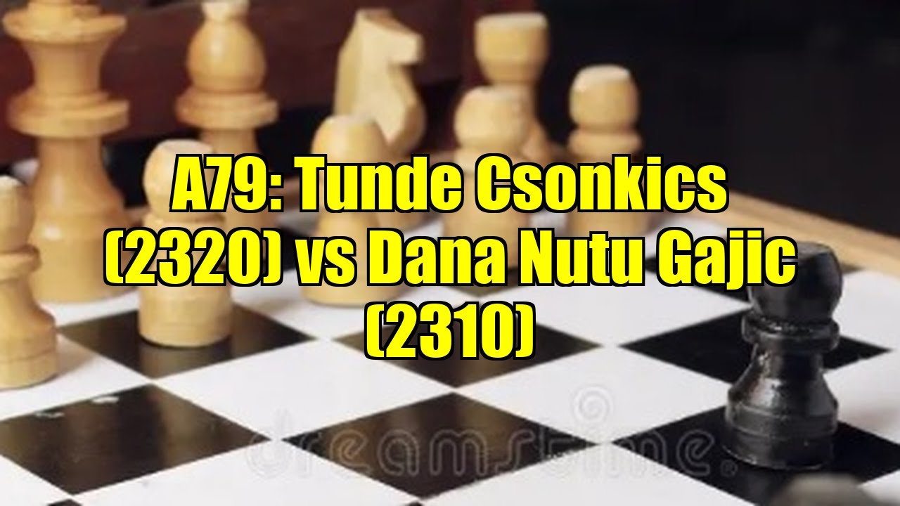 A79: Tunde Csonkics (2320) vs Dana Nutu Gajic (2310)
