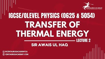Transfer of Thermal Energy [Lecture 2] - IGCSE/O-LEVEL (0625 & 5054) Physics