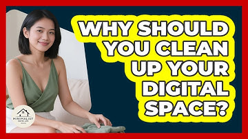 Why Should You Clean Up Your Digital Space? - Minimalist Home Life