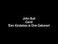 John Bull - Carol - 'Een Kindeken is Ons Geboren'