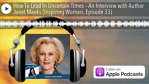 How To Lead In Uncertain Times  An Interview with ...