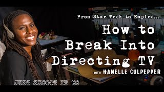 From Star Trek to Counterpart to Empire ... How to Direct TV w Hanelle Culpepper - Just Shoot It 136