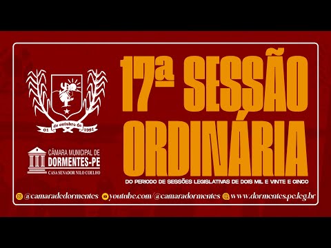 DÉCIMA SÉTIMA REUNIÃO ORDINÁRIA DO PERÍODO DE SESSÕES LEGISLATIVAS DE DOIS MIL E VINTE CINCO