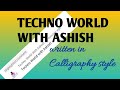 Techno world with ashish written in calligraphy style  comment your channel name 