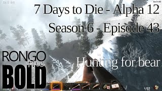 hunting for bear 7 days to die alpha 12 season 6 episode 43