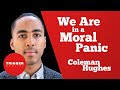 We Are in a Moral Panic: Coleman Hughes
