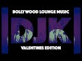 Bollywood lounge music  love edition  djk
