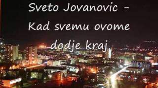 Video thumbnail of "Sveto Jovanovic - Kad svemu ovome dodje kraj"