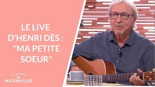 Le live d'Henri Dès : "Ma Petite Soeur"  - La Maison des maternelles #LMDM