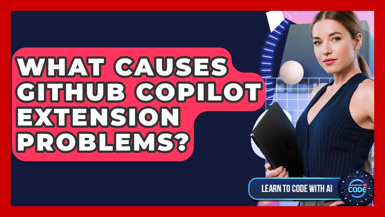 What Causes GitHub Copilot Extension Problems? - Learning To Code With ...