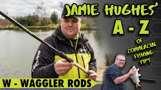 Jamie Hughes' A to Z of Commercial Fishing Tips - W - Waggler Rods