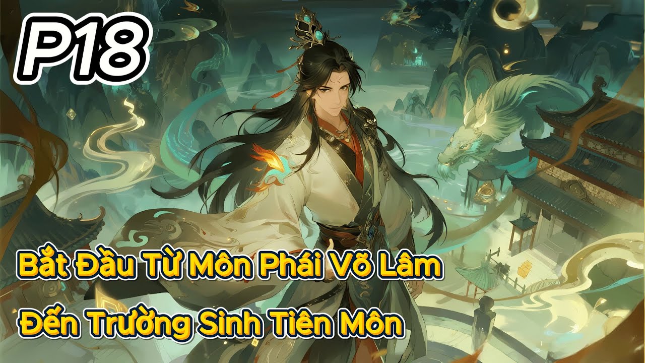 P18 | Bắt Đầu Từ Môn Phái Võ Lâm Đến Trường Sinh Tiên Môn