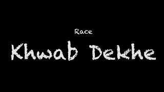 Race - Khwab Dekhe lyrics
