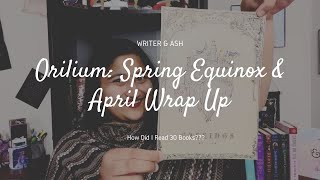 Orilium Spring Equinox & April Wrap Up