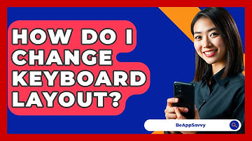 How Do I Change Keyboard Layout? - Be App Savvy