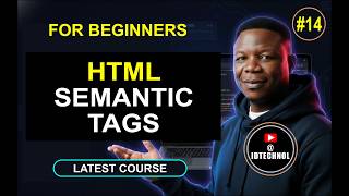 #14.  Learn Semantic Tags In HTML (HTML and CSS Latest Course)