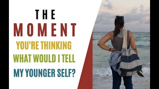 What Would You Say To Your Younger Self? Connect To Your Truth