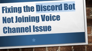 Fixing the Discord Bot Not Joining Voice Channel Issue
