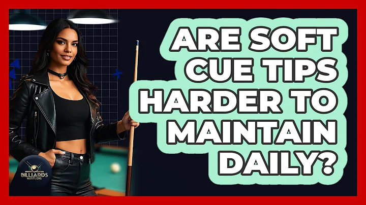 Are Soft Cue Tips Harder To Maintain Daily?