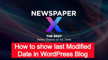 Newspaper X: How to show last modified date in WordPress Blog ⌚WordPress Steps To Show Last Modified