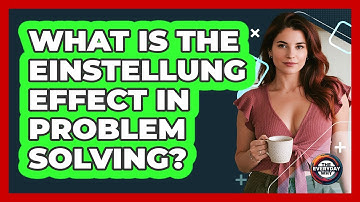 What Is The Einstellung Effect In Problem Solving? - The Everyday Why