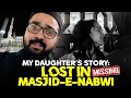My daughters story lost in masjidenabwi alhamdulillah we found her