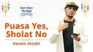 Sore-Sore Berkah Eps. 6 Bersama Ustaz Hanan Attaki: Puasa Yes, Salat No, Bagaimana Hukumnya?