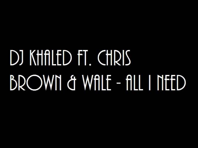 DJ Khaled ft. Chris Brown & Wale - All I Need