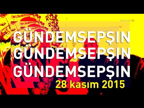 sezyum.tv - Gündemsepşın 28 Kasım 2015