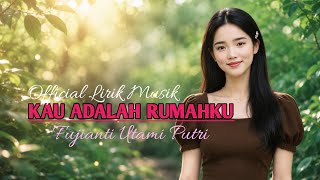 Fujianti Utami Putri - Kau Adalah Rumahku [ OFFICIAL LIRIK MUSIK ]