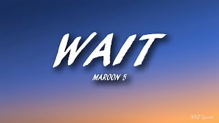 Maroon 5 - Wait (Lyrics)