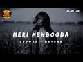 Meri Mehbooba Slowed Reverb Original Sad Romantic Lofi Song New Hindi Song Alam Lofi 