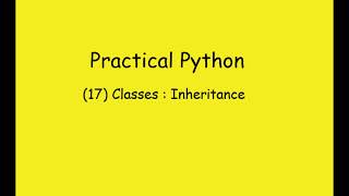 Practical Python | 17- Classes: Inheritance