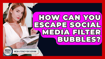 How Can You Escape Social Media Filter Bubbles? - Media Literacy For Everyone