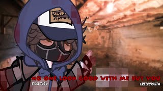 No One Look Good With Me But You Creepypastas Ticci Toby Gl2 Meme
