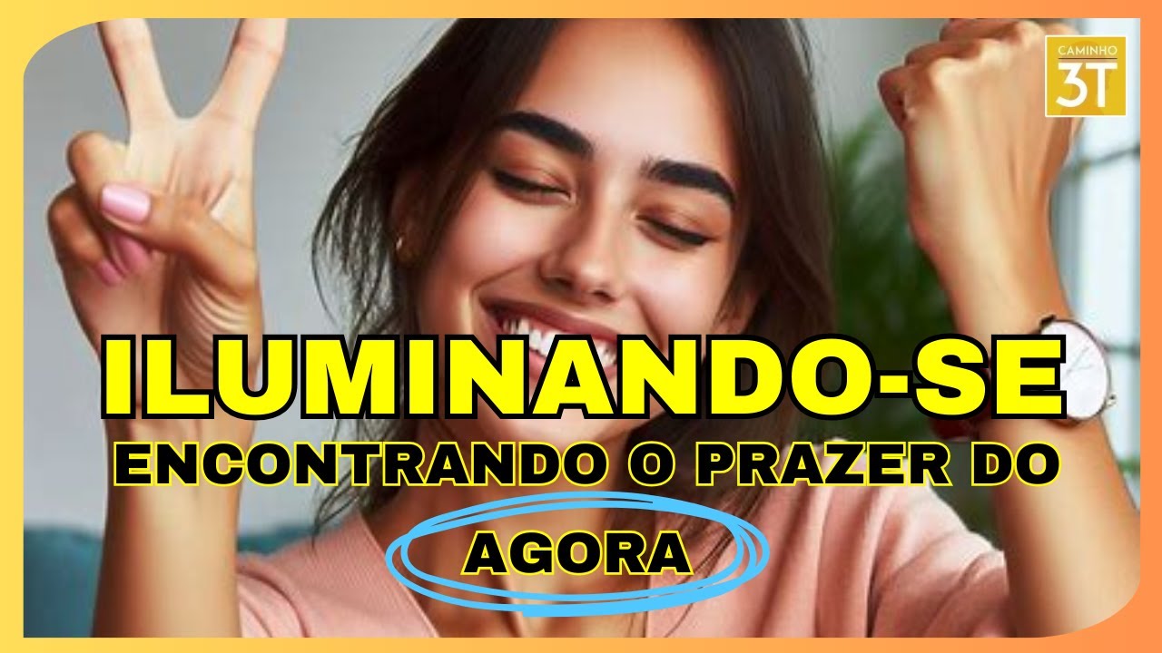 Iluminando-se Encontrando o Prazer do Agora