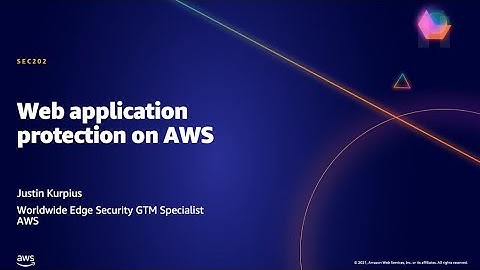 AWS AMER Summit May 2021 | Web application protection on AWS